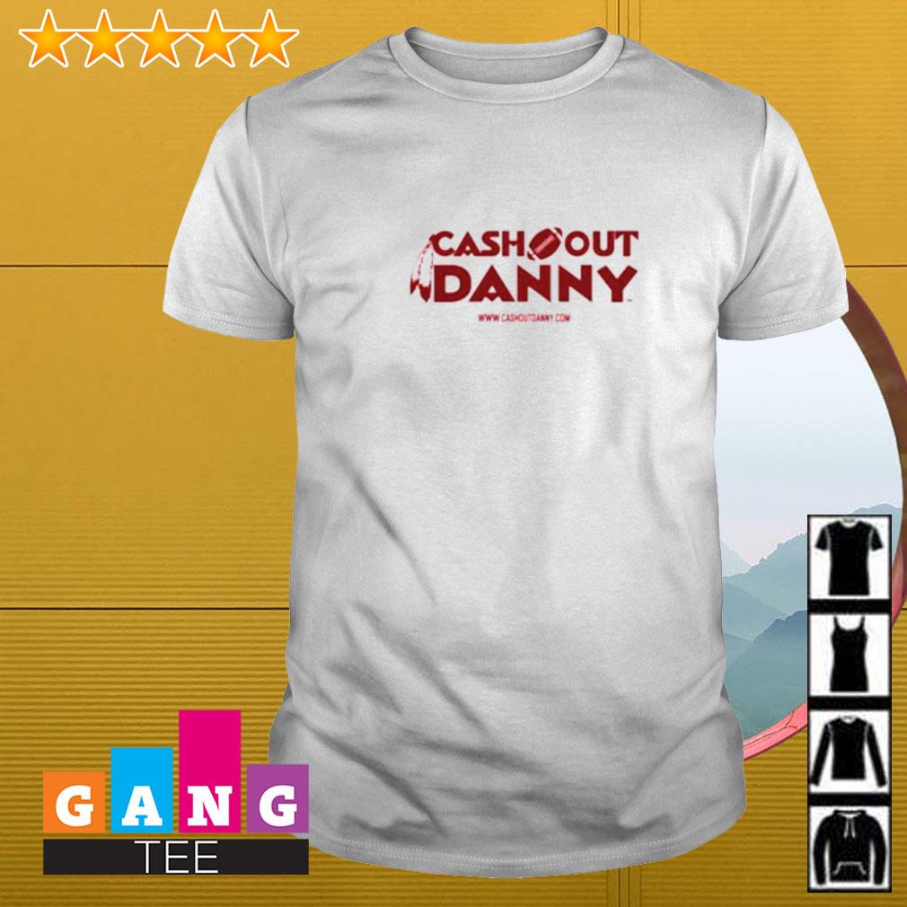 Cash Out Danny Merch T Shirt Sell The Team Dan Snyder - Hnatee