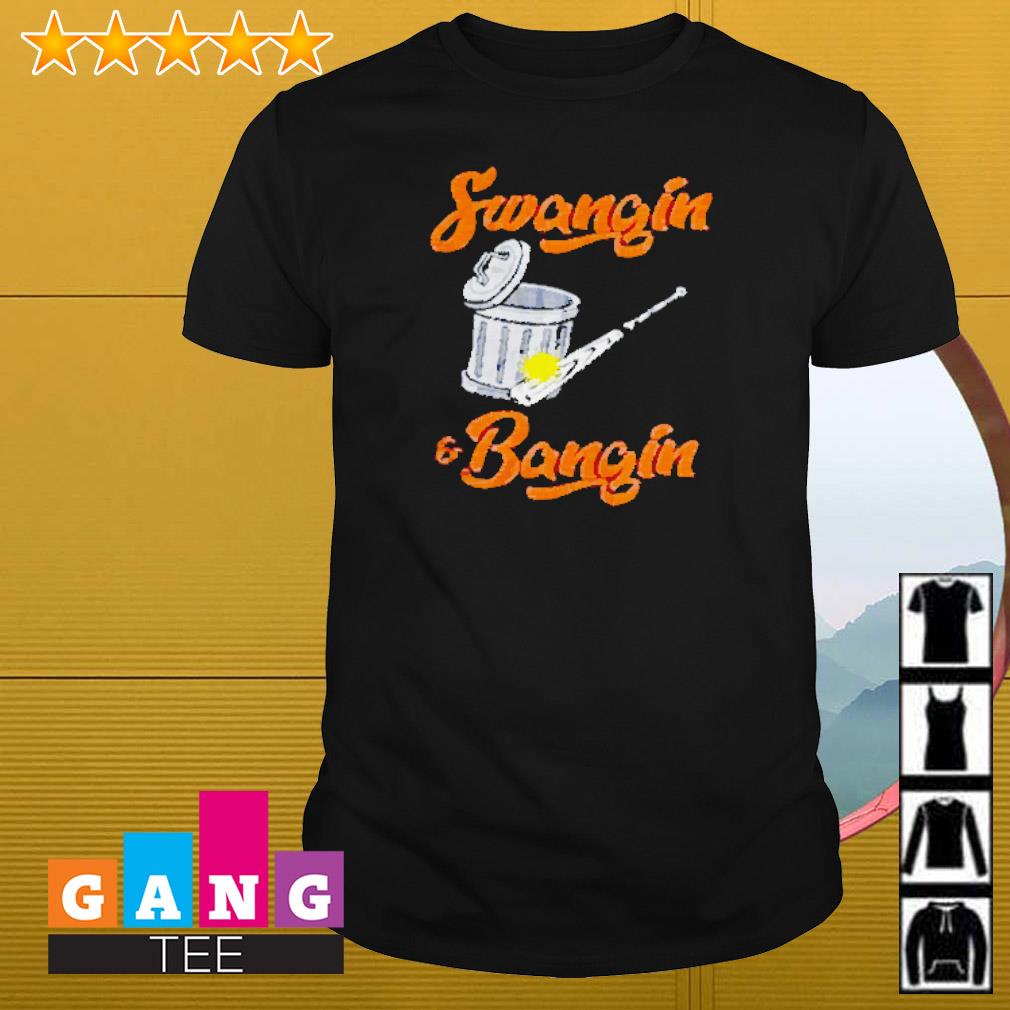 Swangin' and Bangin' shirt, hoodie, sweater, long sleeve and tank top