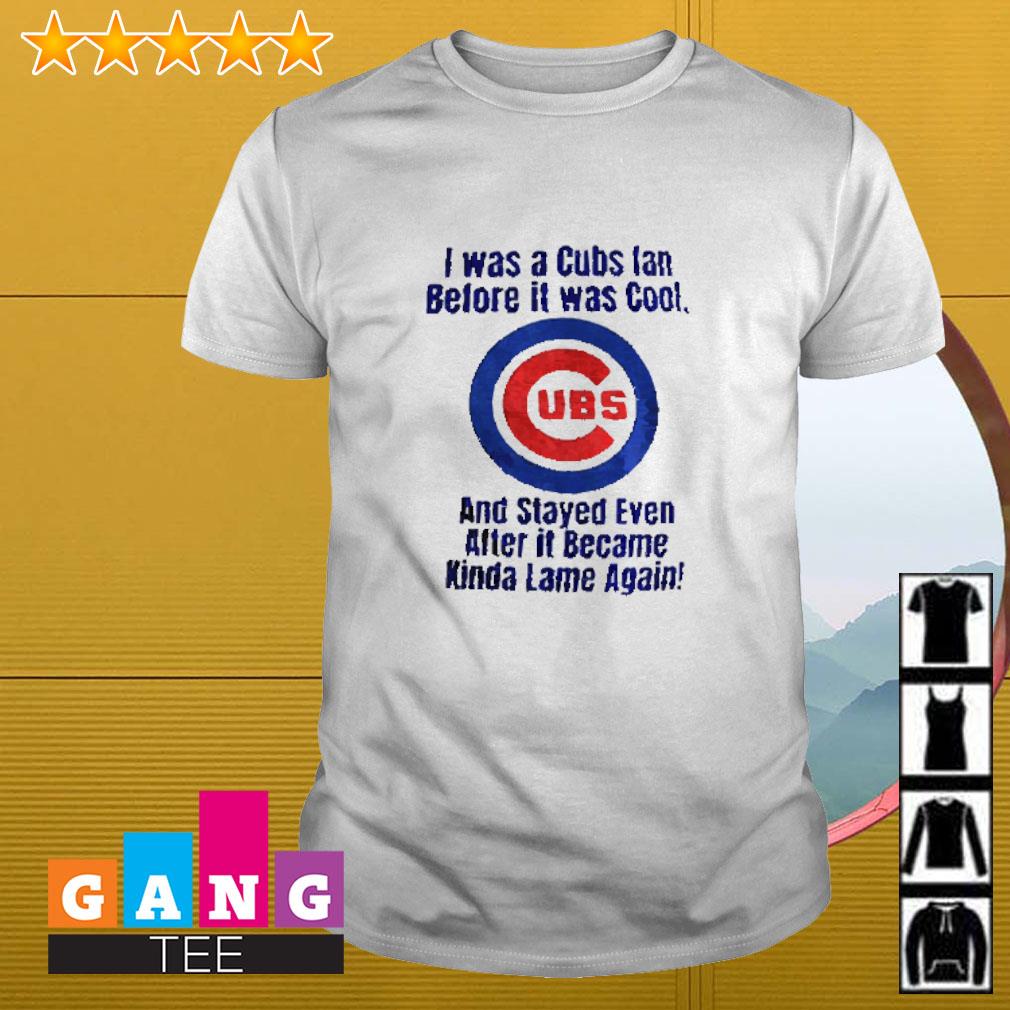 Chicago Cubs 'I Was A Cubs Fan Before It Was Cool 