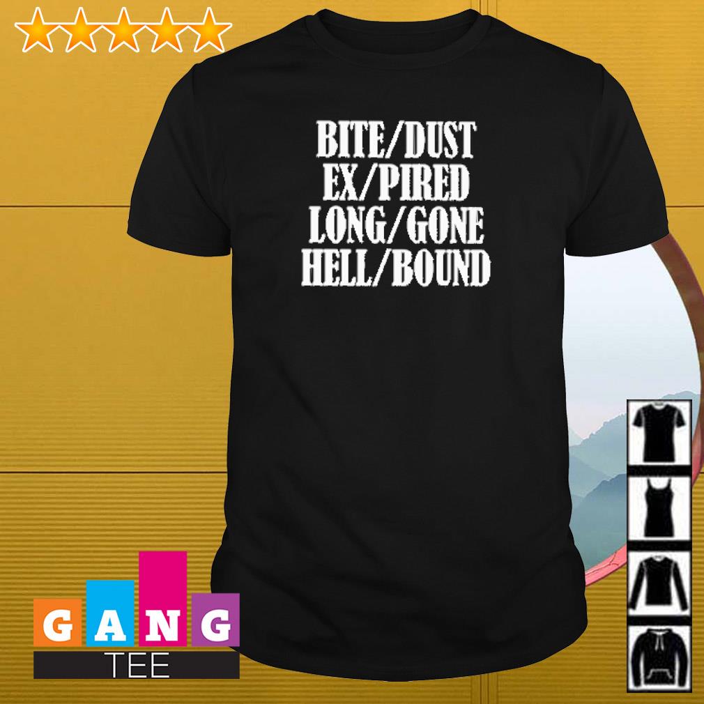 Awesome Bite dust ex pired long gone hell bound shirt