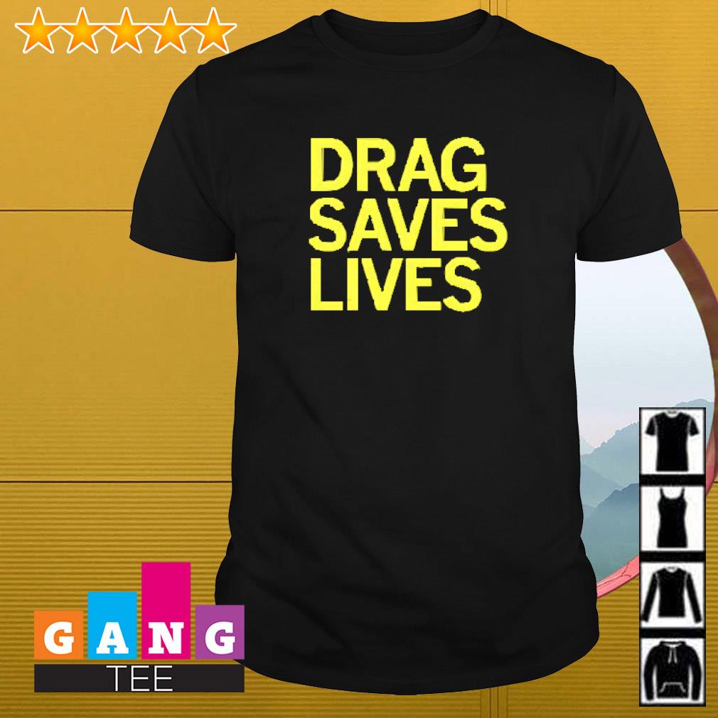 Awesome Drag saves lives shirt