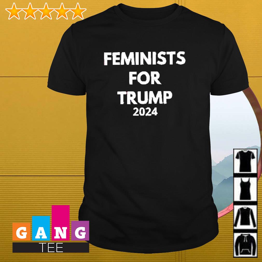 Best Feminists for Trump 2024 shirt