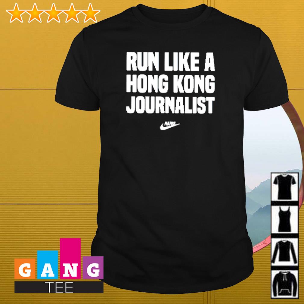 Official Run like a Hong Kong journalist shirt