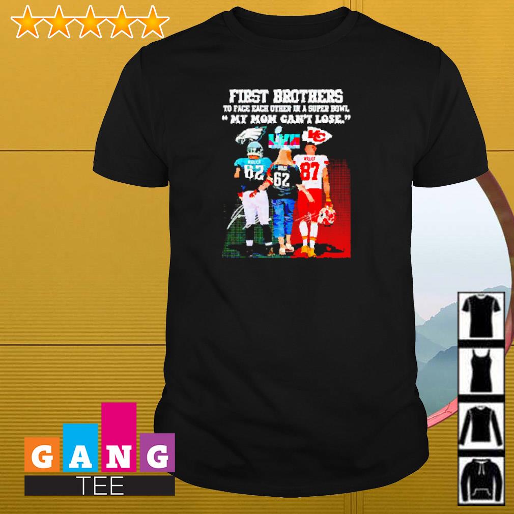 First Brothers My Mom Can't Lose Super Bowl LVII Shirt - Bring