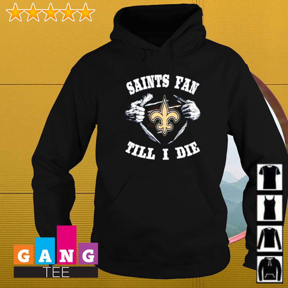 Im New Orleans Saints Fan Till I Die Shirt, hoodie, sweater, long