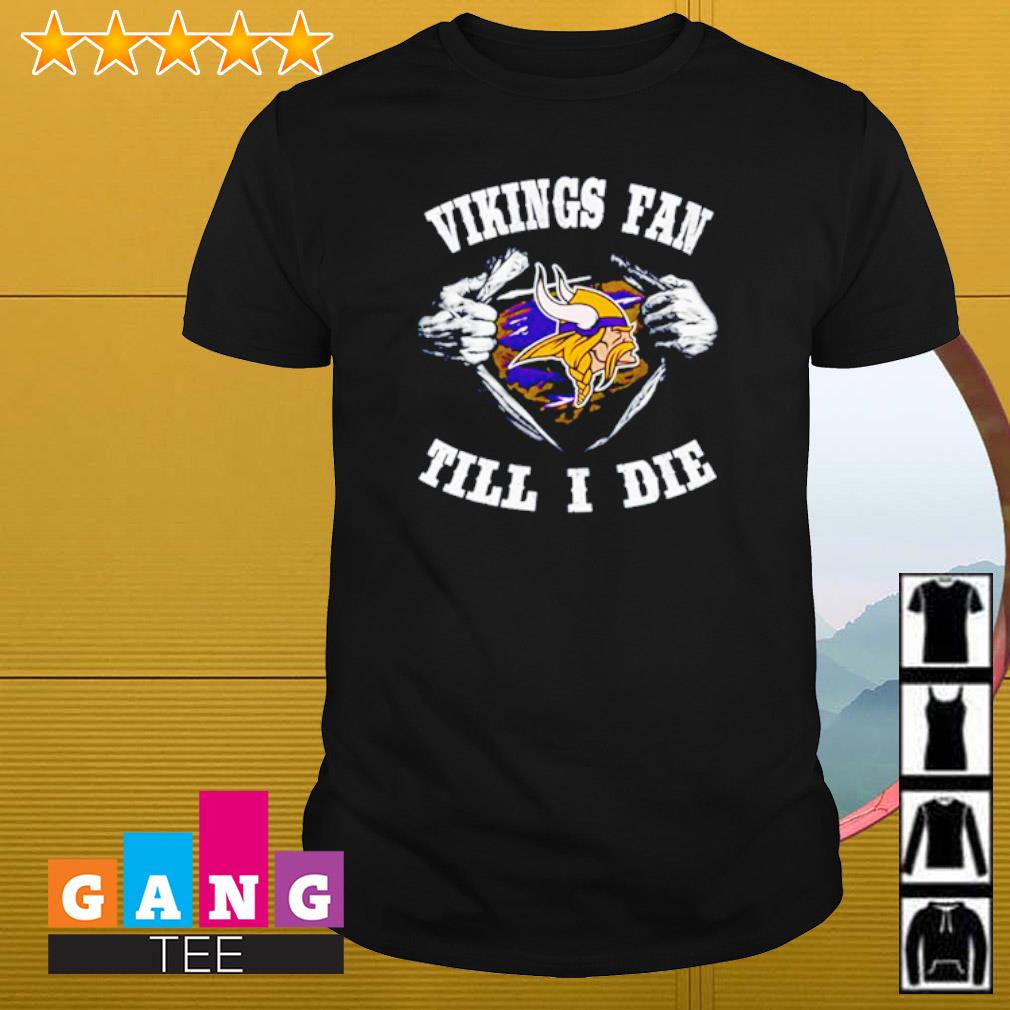 Im Minnesota Vikings Fan Till I Die Shirt, hoodie, sweater, long sleeve and  tank top