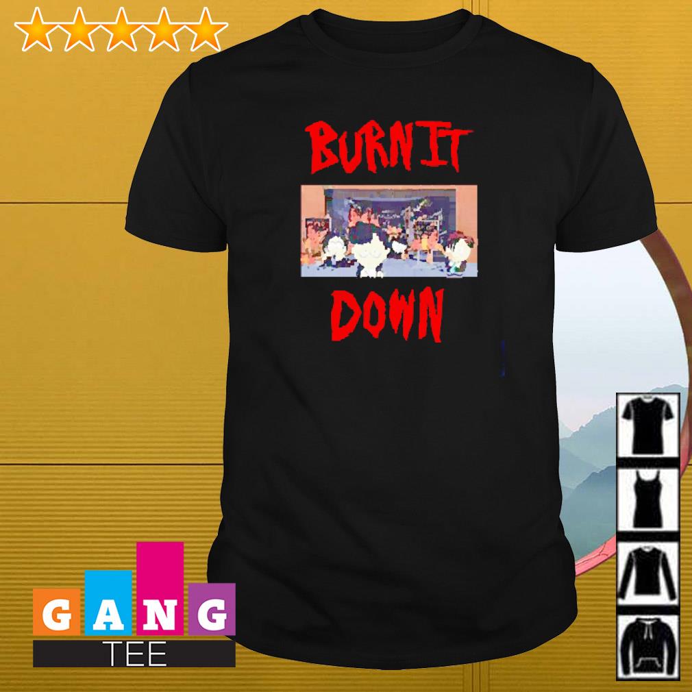 Awesome South Park burn it down shirt