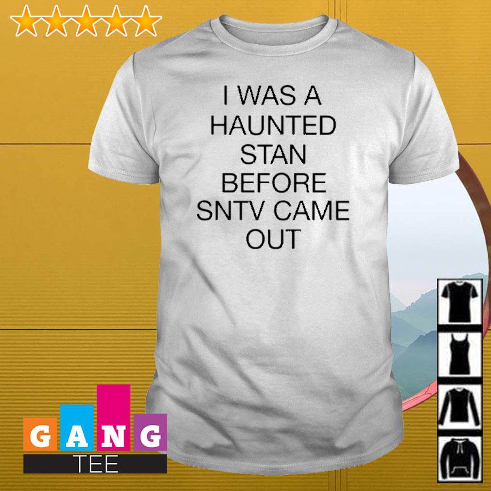 Official I was a haunted stan before sntv came out shirt