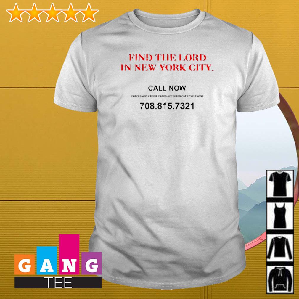 Original Find the lord in New York City call now shirt