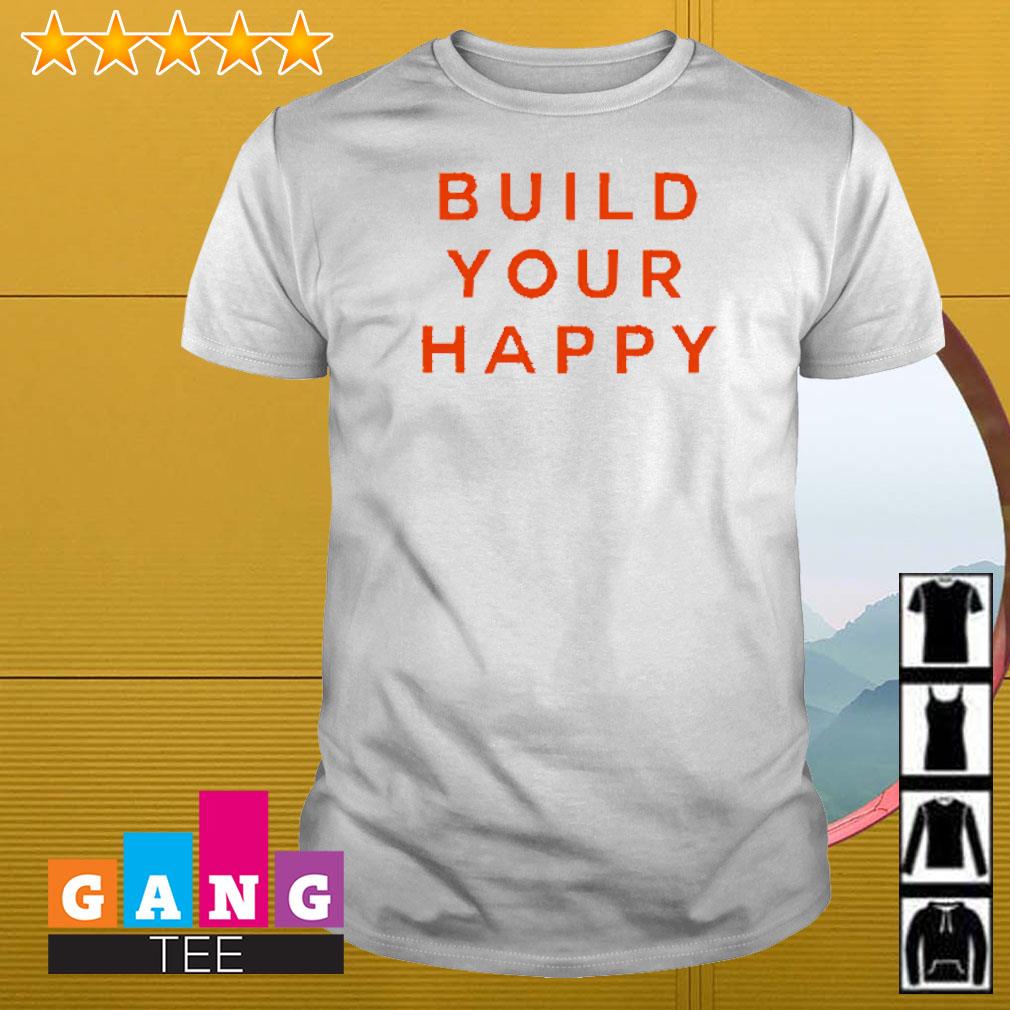 Top Build your happy shirt