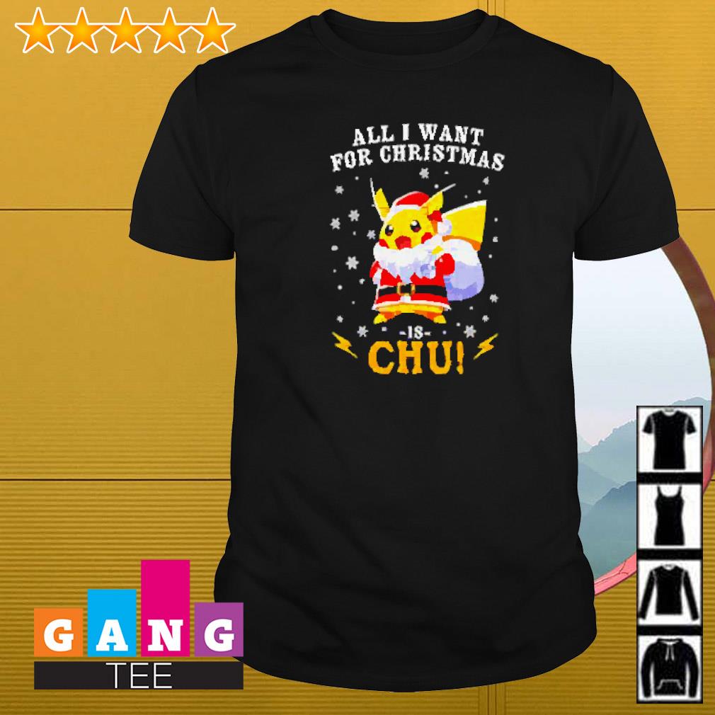 Nice Pikachu Santa all I want for Christmas is chu shirt