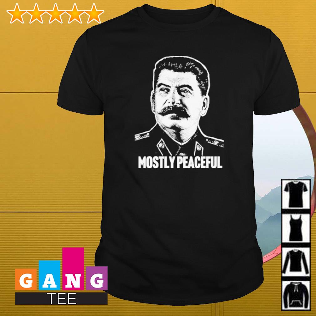 Nice Protestor Joseph Stalin mostly peaceful shirt