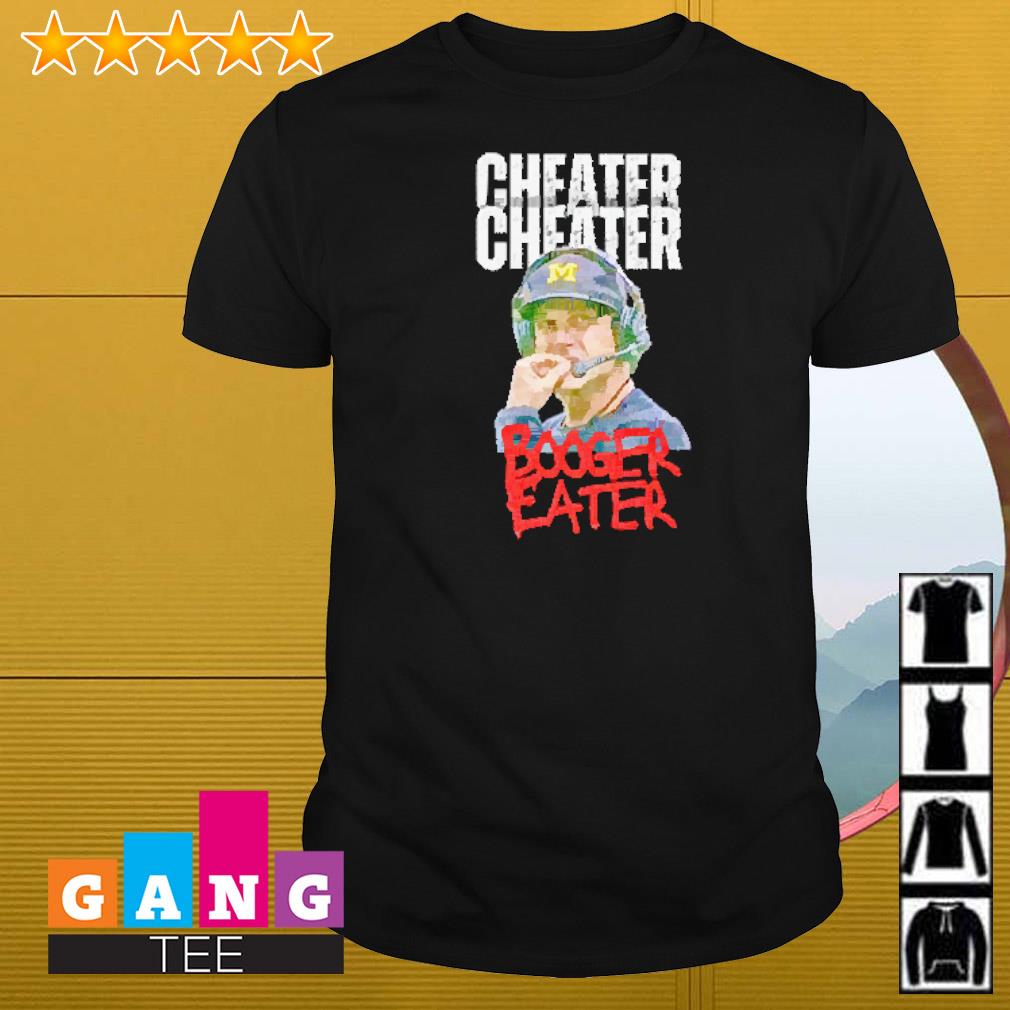 Premium Michigan cheats cheater booger eater Jim Harbaugh shirt
